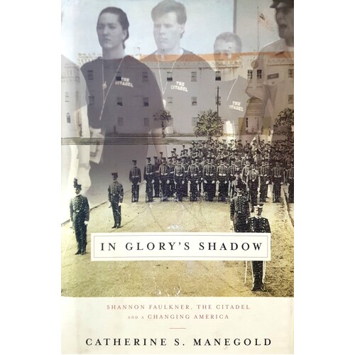 In Glory's Shadow. Shannon Faulkner, The Citadel, And A Changing America