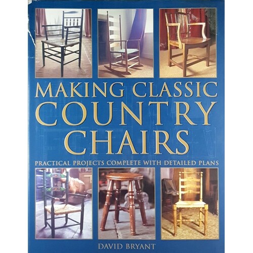 Making Classic Country Chairs. Practical Projects Complete With Detailed Plans