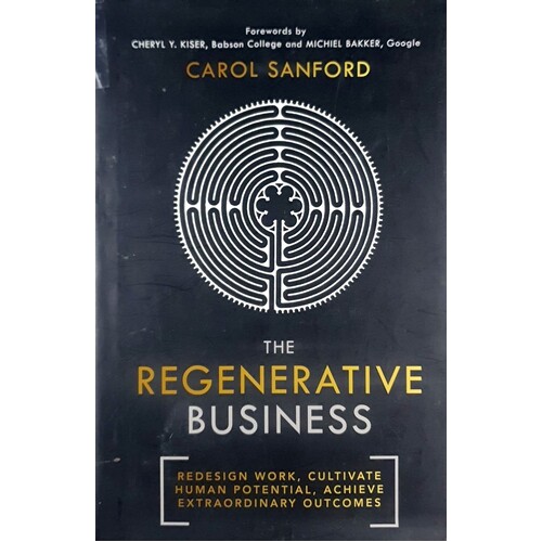 The Regenerative Business. Redesign Work, Cultivate Human Potential, Achieve Extraordinary Outcomes