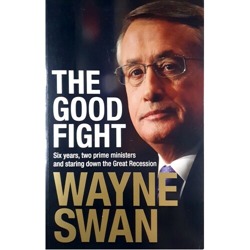 The Good Fight. Six Years, Two Prime Ministers And Staring Down The Great Recession