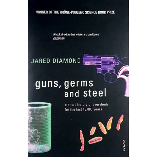 Guns, Germs And Steel. A Short History Of Everybody For The Last 13,000 Years