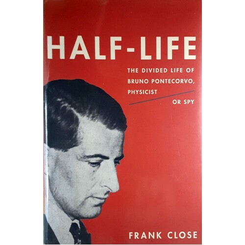 Half-Life. The Divided Life Of Bruno Pontecorvo, Physicist Or Spy