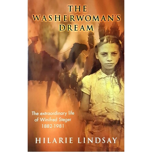 The Washerwoman's Dream. The Extraordinary Life Of Winifred Steger, 1882-1981