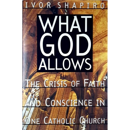 What God Allows. The Crisis Of Faith And Conscience In One Catholic Church