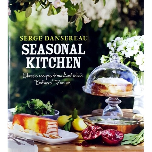 Seasonal Kitchen. Classic Recipes From Australia's Bathers' Pavilion