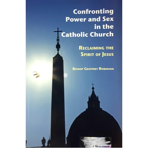 Confronting Power & Sex In The Catholic Church. Reclaiming The Spirit Of Jesus