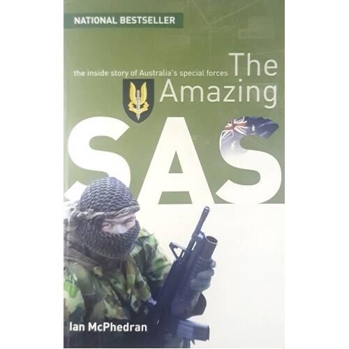 The Amazing SAS. The Inside Story Of Australia's Special Forces