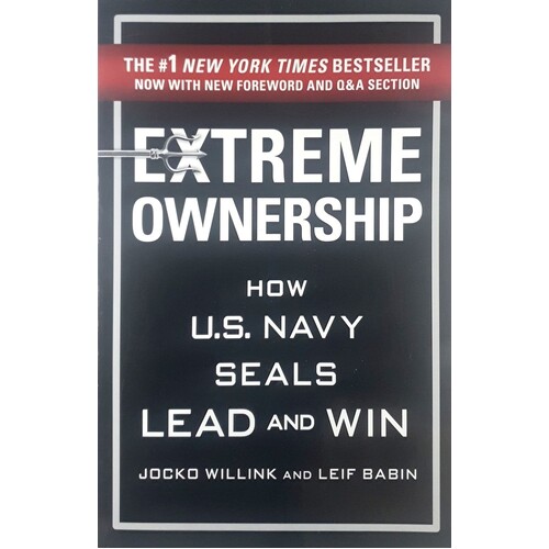 Extreme Ownership. How U. S. Navy Seals Lead And Win