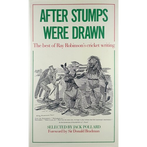 After Stumps Were Drawn. The Best Of Ray Robinson's Cricket Writing