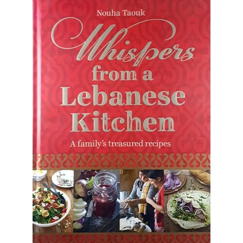 Whispers From A Lebanese Kitchen. A Family's Treasured Recipes