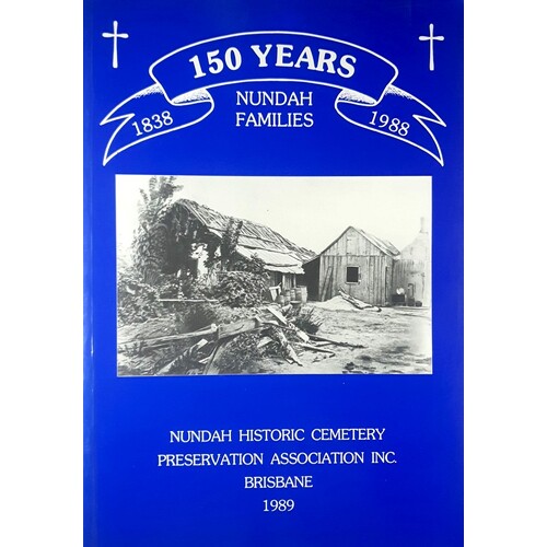 150 Years. Nundah Families. Nundah Historic Cemetary Preservation Association, Brisbane 1989