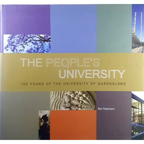 The People's University. 100 Years Of The University Of Queensland