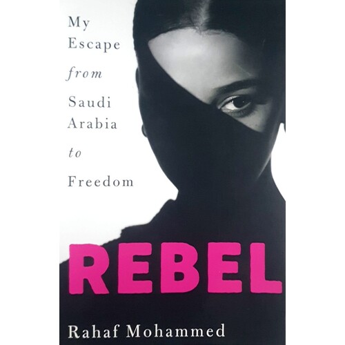 Rebel. My Escape From Saudi Arabia To Freedom