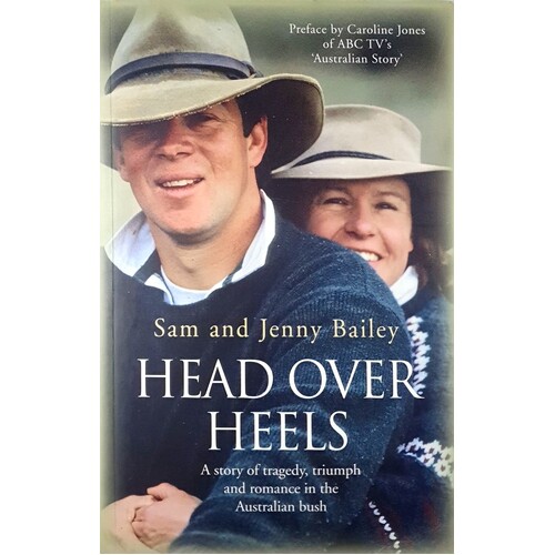 Head Over Heels. A Story Of Tragedy, Triumph And Romance In The Australian Bush