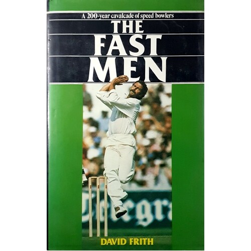 The Fast Men. A 200-Year Cavalcade Of Speed Bowlers