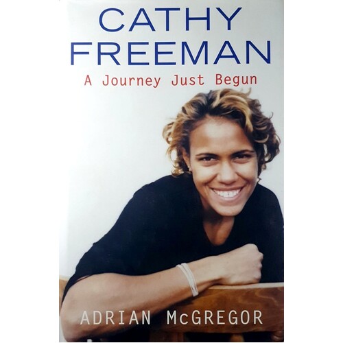 Cathy Freeman. A Journey Just Begun