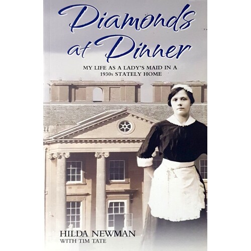 Diamonds At Dinner. My Life As A Lady's Maid In A 1930s Stately Home