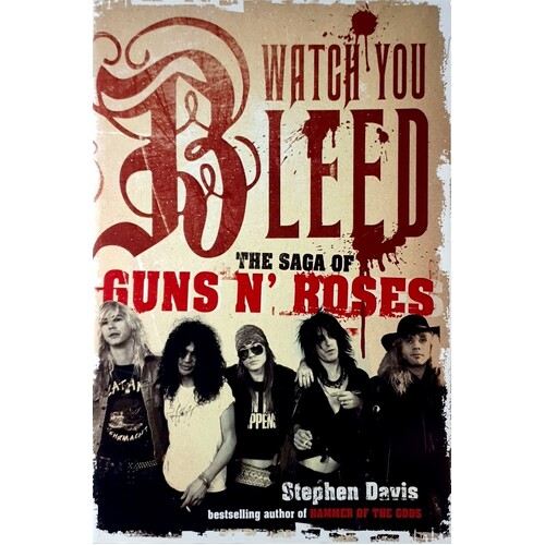 Watch You Bleed. The Saga Of Guns N' Roses