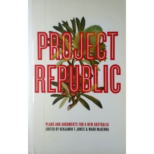 Project Republic. Plans And Arguments For A New Australia