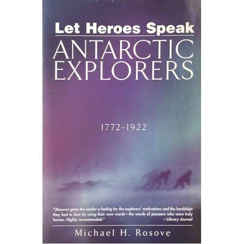 Let Heroes Speak. Antartic Explorers 1772-1922