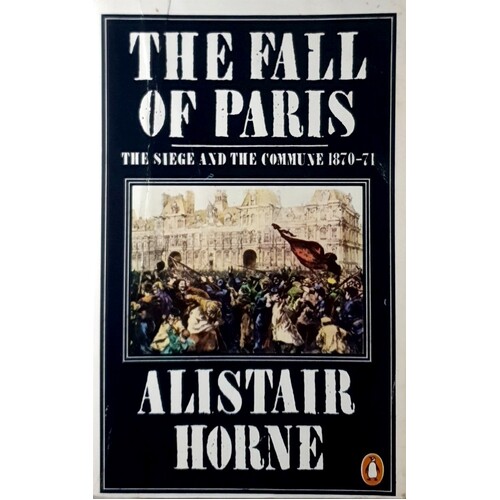 The Fall Of Paris. The Siege And The Commune 1870-71