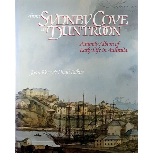 From Sydney Cove To Duntroon. A Family Album Of Early Life In Australia