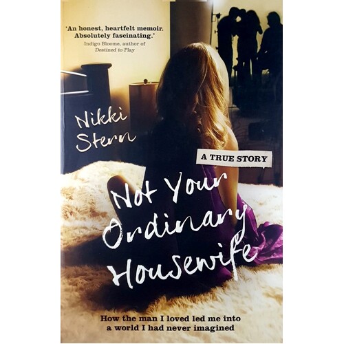 Not Your Ordinary Housewife. How The Man I Loved Led Me Into A World I Had Never Imagined