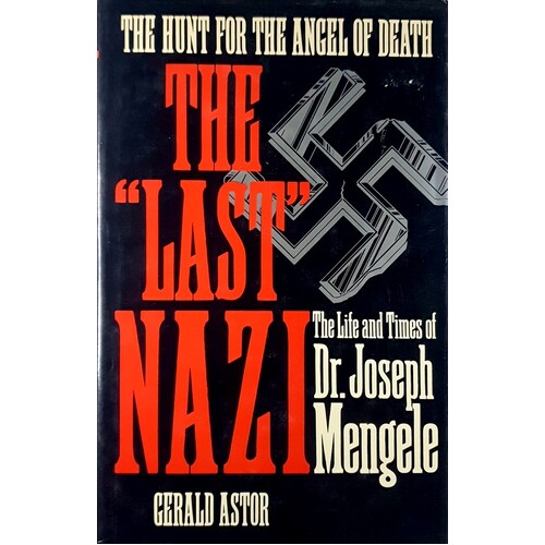 Last Nazi. Life And Times Of Doctor Joseph Mengele