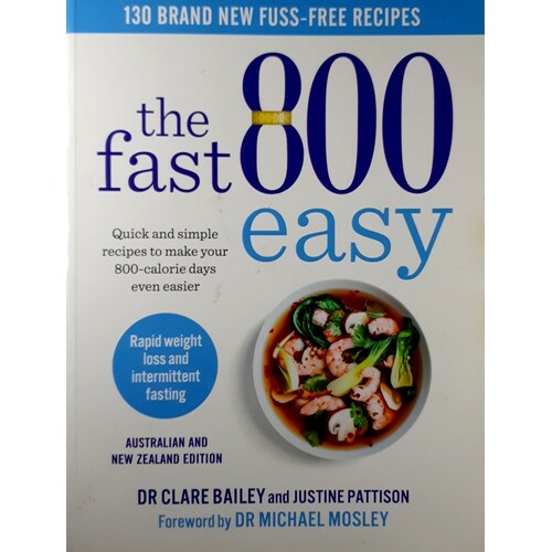 The Fast 800 Easy. Quick And Simple Recipes To Make Your 800-calorie Days Even Easier