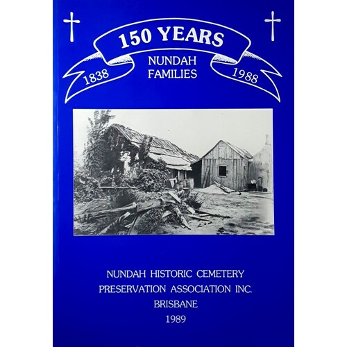 150 Years. Nundah Families. Nundah Historic Cemetary Preservation Association, Brisbane 1989