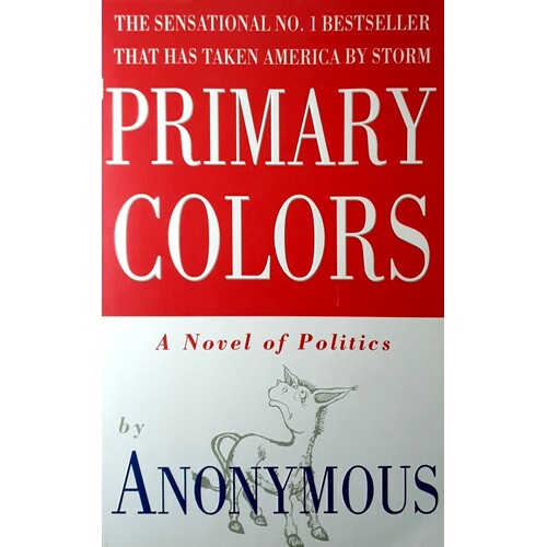 Primary Colors. A Novel Of Politics