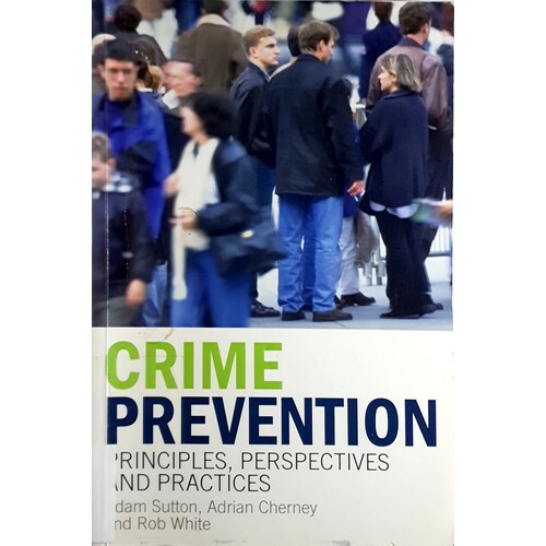 Crime Prevention. Principles, Perspectives And Practices