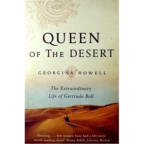 Queen Of The Desert. The Extraordinary Life Of Gertrude Bell