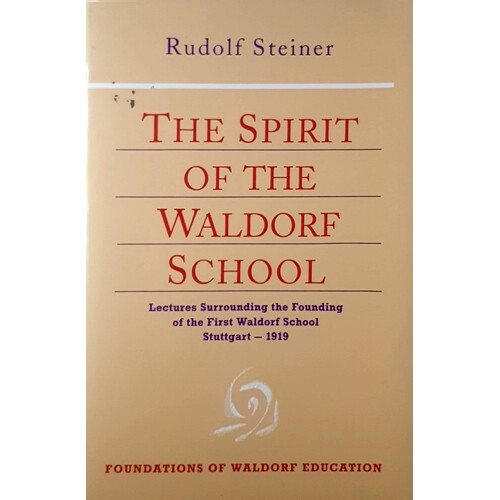 The Spirit of the Waldorf School. Lectures Surrounding the Founding of the First Waldorf School Stuttgart 1915