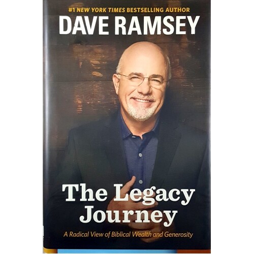 The Legacy Journey. A Radical View Of Biblical Wealth And Generosity