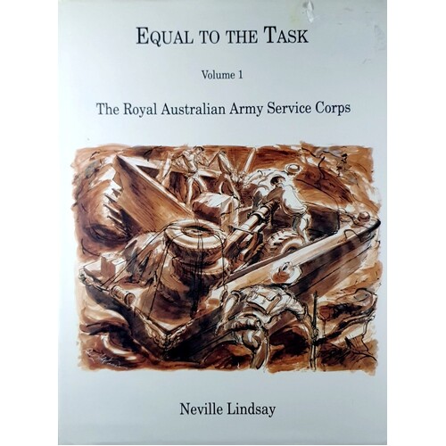 Equal To The Task. The Royal Australian Army Service Corps. ( Volume I)