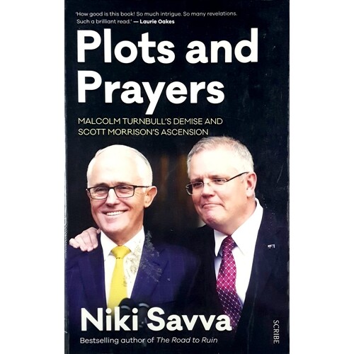 Plots And Prayers. Malcolm Turnbull's Demise And Scott Morrison's Ascension