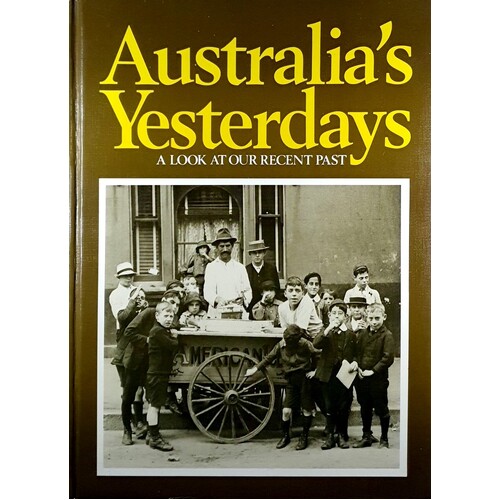 Australia's Yesterdays. A Look At Our Recent Past