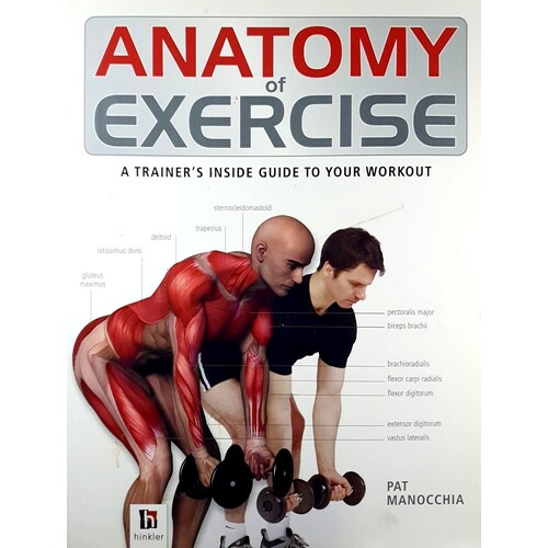 Anatomy Of Exercise. A Trainer's Inside Guide To Your Workout