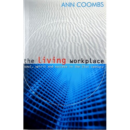 Living Workplace. Soul, Spirit, And Success In The 21st Century