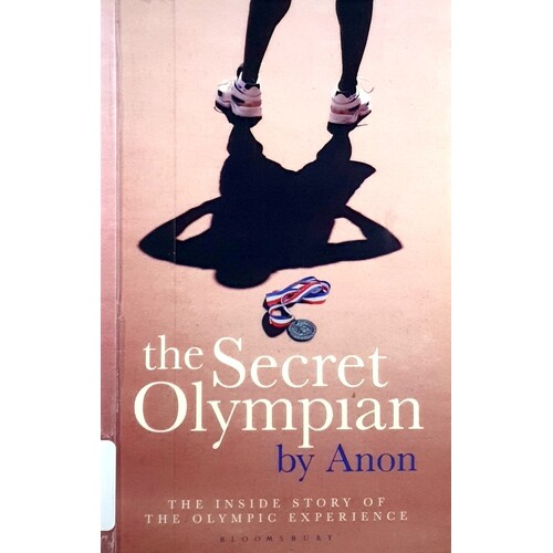 The Secret Olympian. The Inside Story Of The Olympic Experience