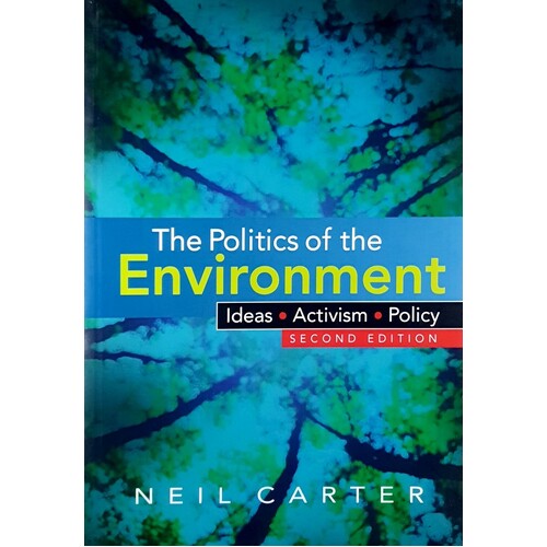 The Politics Of The Environment. Ideas, Activism, Policy