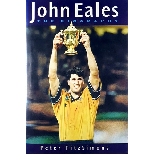 John Eales. The Biography