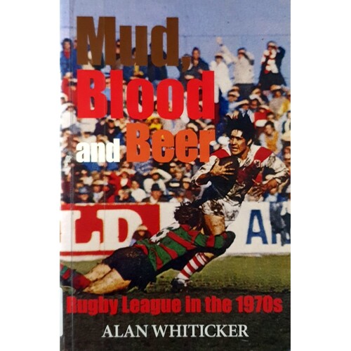 Mud, Blood And Beer. Rugby League In 1970s