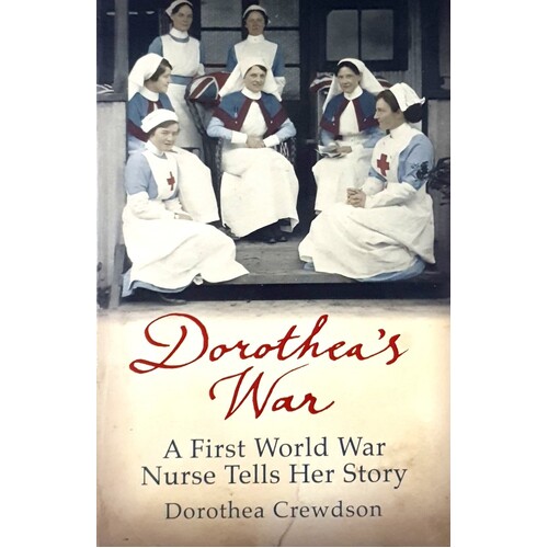 Dorothea's War. A First World War Nurse Tells Her Story