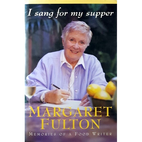 I Sang For My Supper. Memories Of A Food Writer