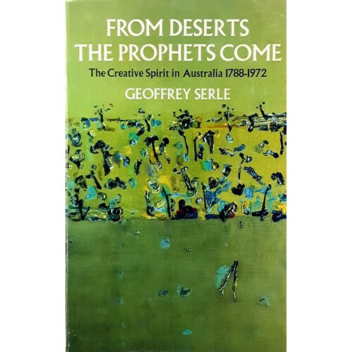 From Deserts The Prophets Come. The Creative Spirit In Australia 1788-1972