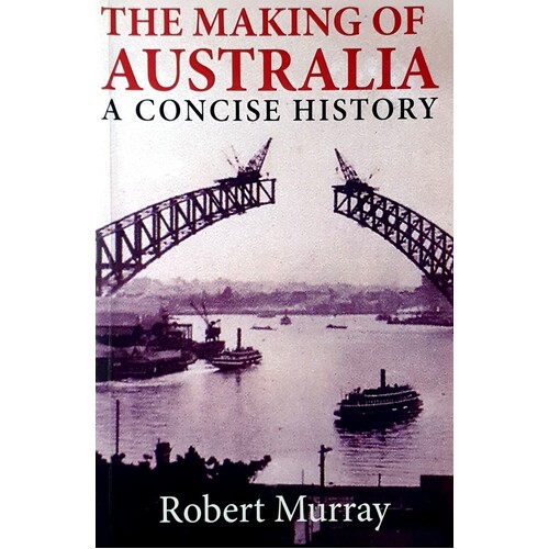 The Making Of Australia. A Concise History