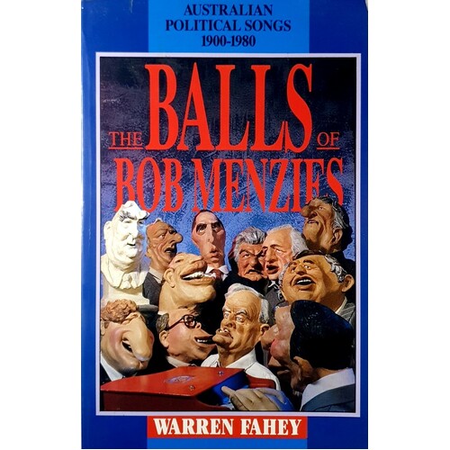 The Balls Of Bob Menzies. Australian Political Songs 1900-1980