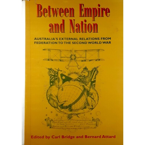 Between Empire And Nation. Australia's External Relations From Federation To The Second World War